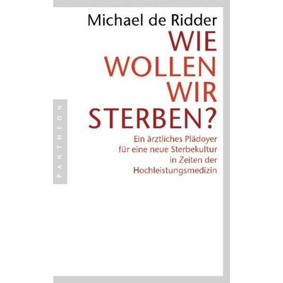 Wie wollen wir sterben?, Taschenbuch von Michael de Ridder, Pantheon, 978-3-570-55154-7