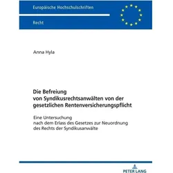 Die Befreiung von Syndikusrechtsanwälten von der gesetzlichen Rentenversicherungspflicht, Fachbücher von Anna Hyla