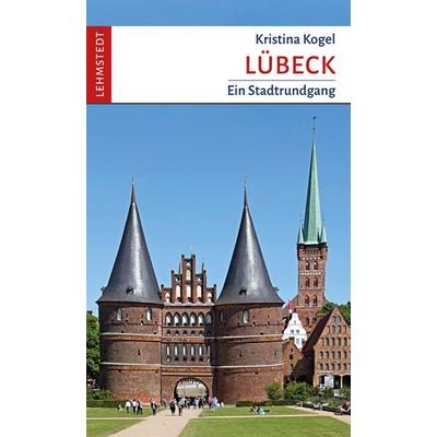 Lübeck, Taschenbuch von Kristina Kogel, Lehmstedt Verlag, 978-3-95797-187-6