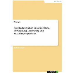 Kreislaufwirtschaft in Deutschland. Entwicklung, Umsetzung und Zukunftsperspektiven, Fachbücher von Anonymous