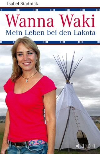 Isabel Stadnick - Wanna Waki - Mein Leben bei den Lakota - Preis vom 10.10.2026 11:48:34 h