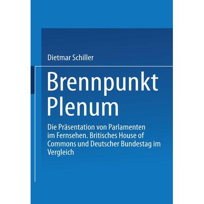 Brennpunkt Plenum, Taschenbuch von Dietmar Schiller, VS Verlag für Sozialwissenschaften, 978-3-531-13699-8