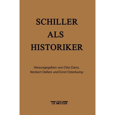 Schiller als Historiker, Gebundene Ausgabe von Norbert Oellers,Ernst Osterkamp, J.B. Metzler, Part of Springer Nature - Springer-Verlag GmbH,