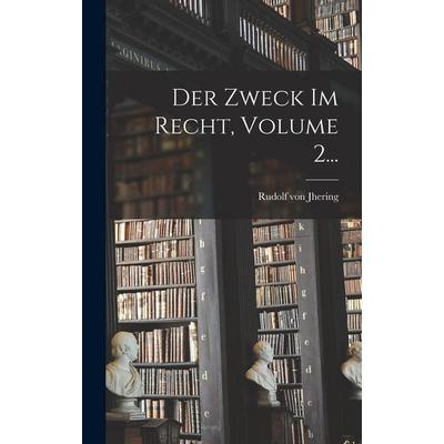Der Zweck Im Recht, Volume 2..., Gebundene Ausgabe von Rudolf Jhering, Hutson Street Press, 978-1-01-782330-1