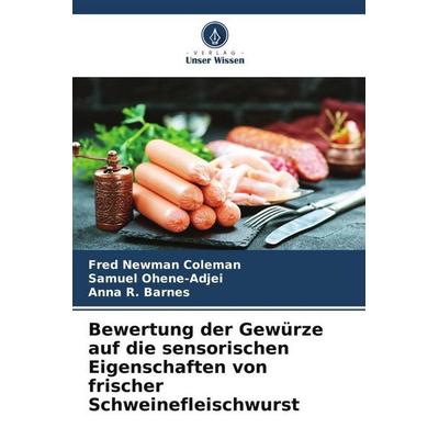 Bewertung der Gewürze auf die sensorischen Eigenschaften von frischer Schweinefleischwurst, Taschenbuch von Fred Newman Coleman,Samuel