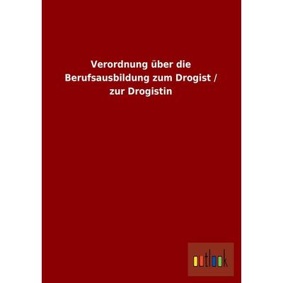 Verordnung über die Berufsausbildung zum Drogist / zur Drogistin, Taschenbuch von , Outlook, 978-3-86403-871-6