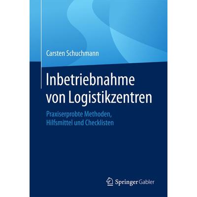 Inbetriebnahme von Logistikzentren, Taschenbuch von Carsten Schuchmann, Springer Fachmedien Wiesbaden GmbH, 978-3-658-20138-8