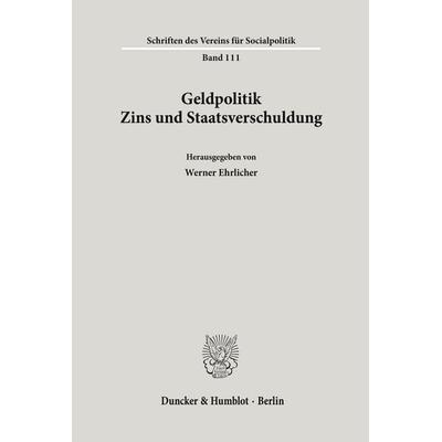 Geldpolitik, Zins und Staatsverschuldung., Taschenbuch von , Duncker & Humblot, 978-3-428-04771-0