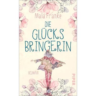 Die Glücksbringerin, Gebundene Ausgabe von Maia Franke, Piper