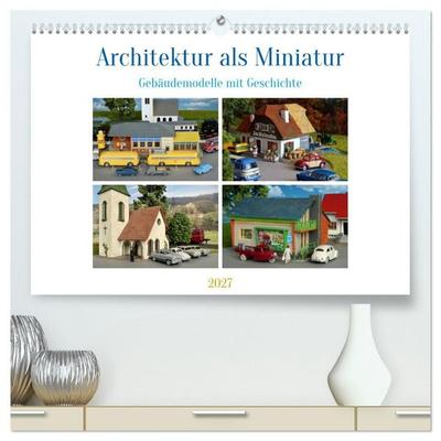 Architektur in Miniatur (hochwertiger Premium Wandkalender 2027 DIN A2 quer), Kunstdruck in Hochglanz