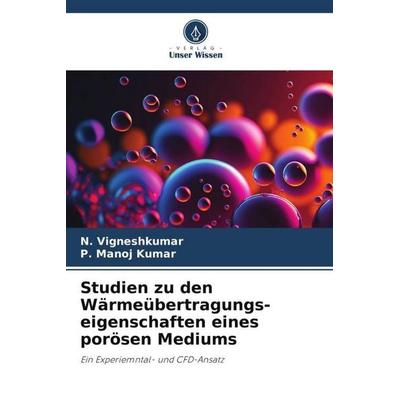 Studien zu den Wärmeübertragungs-eigenschaften eines porösen Mediums, Taschenbuch von N. Vigneshkumar,P. Manoj Kumar, Verlag Unser Wissen,
