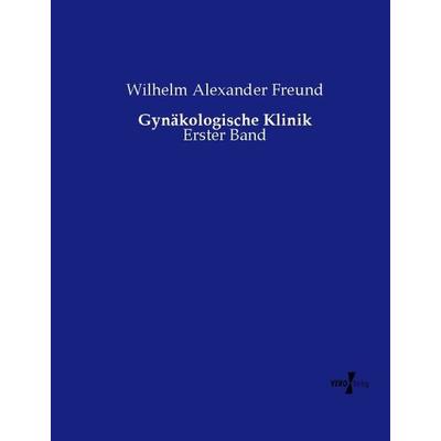 Gynäkologische Klinik, Taschenbuch von Wilhelm Alexander Freund, Vero Verlag, 978-3-7372-1473-5