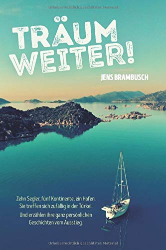 Jens Brambusch - Träum weiter!: Zehn Segler, fünf Kontinente, ein Hafen. Sie treffen sich zufällig in der Türkei. Und erzählen ihre ganz persönlichen Geschichten vom Ausstieg - Preis vom 02.10.2026 23:42:20 h