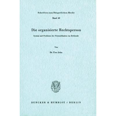 Die organisierte Rechtsperson., Taschenbuch von Uwe John, Duncker & Humblot, 978-3-428-03918-0