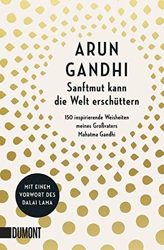 Arun Gandhi - Sanftmut kann die Welt erschüttern: 150 inspirierende Weisheiten meines Großvaters Mahatma Gandhi - Preis vom 09.10.2026 07:28:09 h