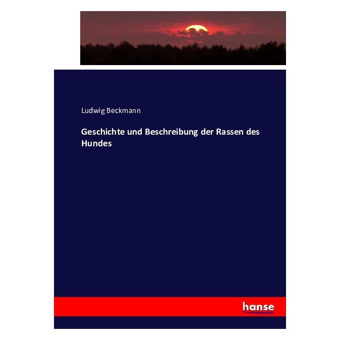Hansebooks Geschichte und Beschreibung der Rassen des Hundes (Deutsch, Softcover, Ludwig Beckmann) (55868793)