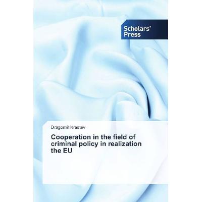 Krastev, D: Cooperation in the field of criminal policy in r, Taschenbuch von Dragomir Krastev, Scholar's Press, 978-620-2-31736-8