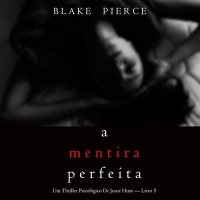 A Mentira Perfeita (Um Thriller Psicológico De Jessie Hunt — Livro 5) - Blake Pierce, Audio, 9798341584808