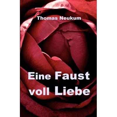 Eine Faust voll Liebe, Taschenbuch von Thomas Neukum, Epubli, 978-3-7467-6111-4