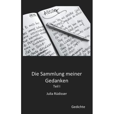 Die Sammlung meiner Gedanken, Taschenbuch von Julia Rüdisser, BoD – Books on Demand, 978-3-7481-8917-6
