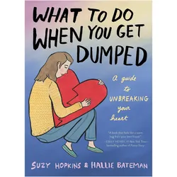 What to Do When You Get Dumped, Ratgeber von Hallie Bateman, Suzy Hopkins
