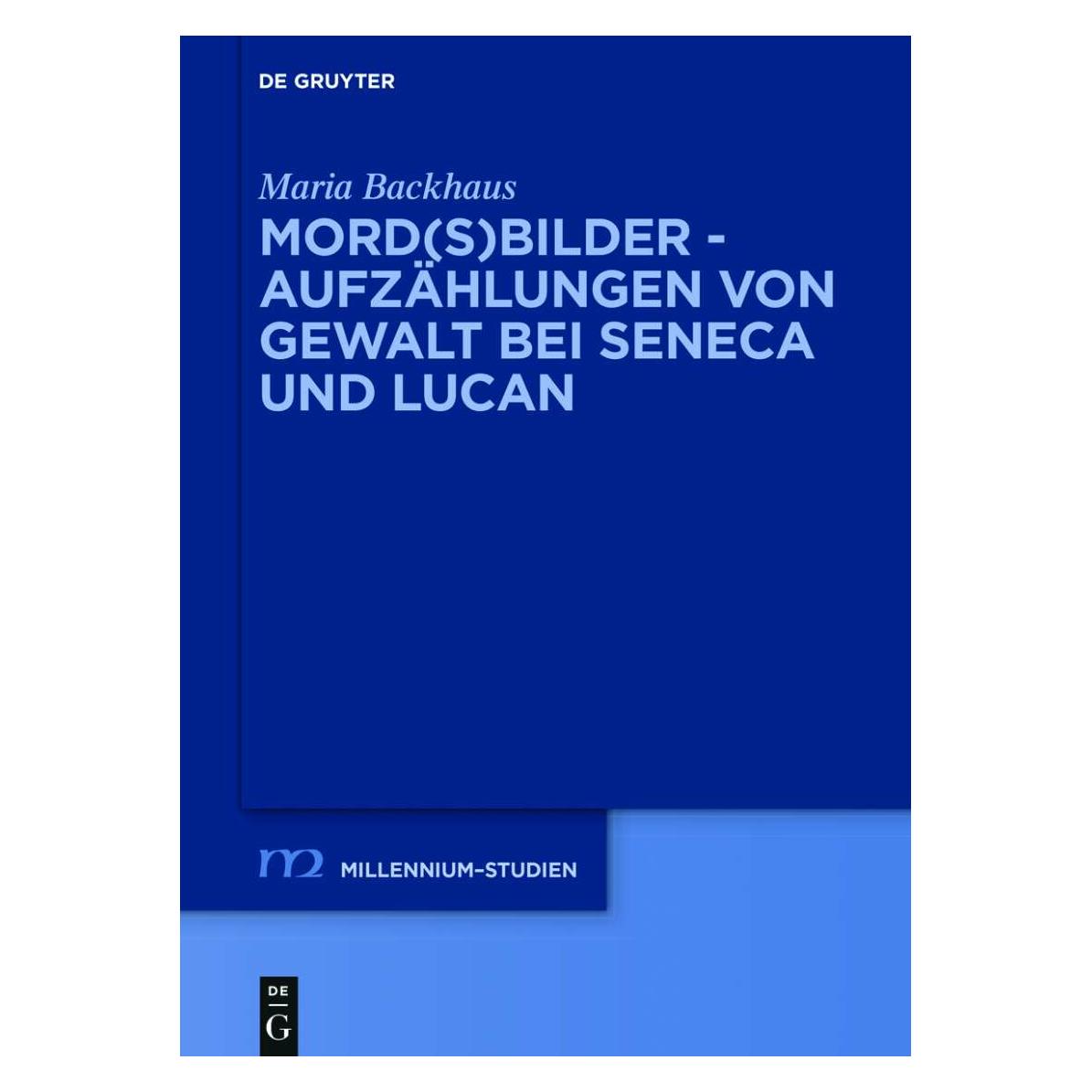 De Gruyter Mord(s)bilder - Aufzählungen von Gewalt bei Seneca und Lucan (Deutsch, Hardcover, Maria Backhaus) (39026468)