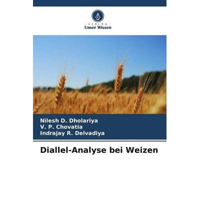 Diallel-Analyse bei Weizen, Taschenbuch von Nilesh D. Dholariya,V. P. Chovatia,Indrajay R. Delvadiya, Verlag Unser Wissen, 978-620-5-41146-9