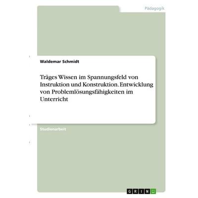 Träges Wissen im Spannungsfeld von Instruktion und Konstruktion. Entwicklung von Problemlösungsfähigkeiten im Unterricht, Taschenbuch von Waldemar