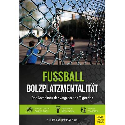 Fußball - Bolzplatzmentalität, Taschenbuch von Philipp Kass,Pascal Bach, Meyer & Meyer, 978-3-8403-7814-0