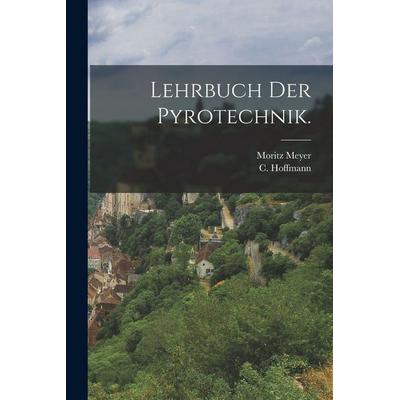 Lehrbuch der Pyrotechnik., Taschenbuch von Moritz Meyer,C. Hoffmann, Legare Street Press, 978-1-01-540800-5