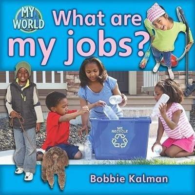 What Are My Jobs?, Gebundene Ausgabe von Bobbie Kalman, Crabtree, 978-0-7787-9434-9