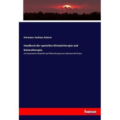 Handbuch der speciellen Klimatotherapie und Balneotherapie,, Taschenbuch von Hermann Andreas Reimer, Hansebooks, 978-3-7436-8930-5