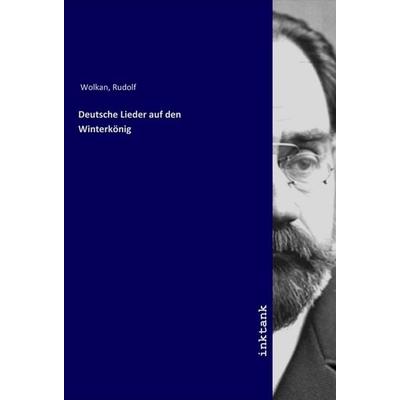 Deutsche Lieder auf den Winterkönig, Taschenbuch von Rudolf Wolkan, LAP LAMBERT Academic Publishing, 978-3-7503-1362-0