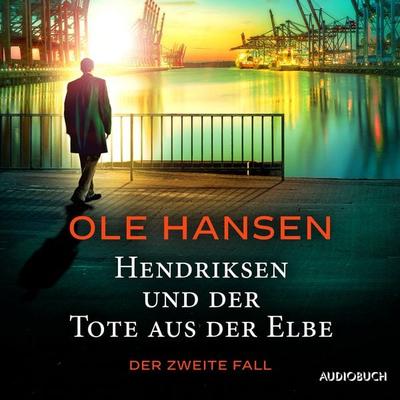 Hendriksen und der Tote aus der Elbe: Der zweite Fall - Ole Hansen, Audio, 4066339905771
