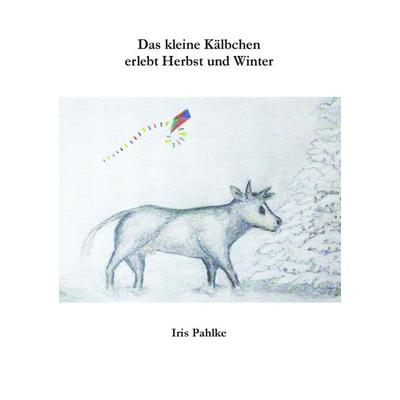 Das kleine Kälbchen erlebt Herbst und Winter, Taschenbuch von Iris Pahlke, BoD – Books on Demand, 978-3-7386-3617-8