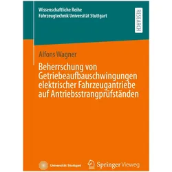 Beherrschung von Getriebeaufbauschwingungen elektrischer Fahrzeugantriebe auf Antriebsstrangprü, Fachbücher von Alfons Wagner