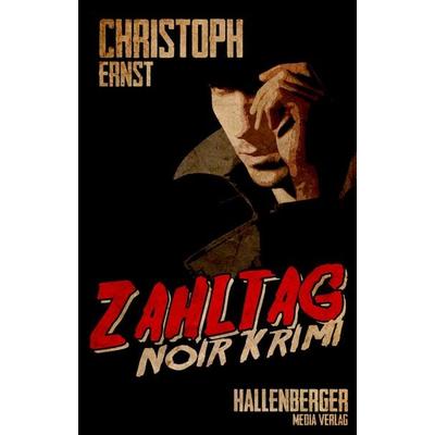 Zahltag: Noir Krimi, Taschenbuch von Christoph Ernst, Hallenberger Media GmbH, 978-3-95764-224-0