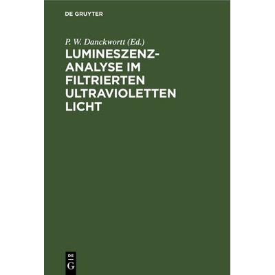 Lumineszenz-Analyse im filtrierten ultravioletten Licht, Gebundene Ausgabe von , De Gruyter, 978-3-11-248049-6