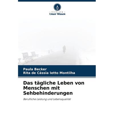 Das tägliche Leben von Menschen mit Sehbehinderungen, Taschenbuch von Paula Becker,Rita de Cássia Ietto Montilha, Verlag Unser Wissen,