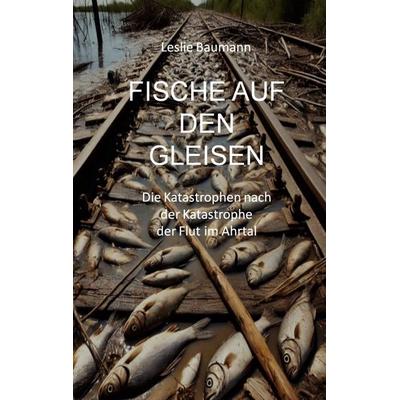 Fische auf den Gleisen, Taschenbuch von Leslie Baumann, BoD – Books on Demand, 978-3-8192-0076-2