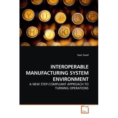 Yusof, Y: Interoperable Manufacturing System Environment, Taschenbuch von Yusri Yusof, VDM, 978-3-639-22964-6