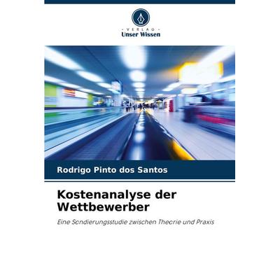 Kostenanalyse der Wettbewerber, Taschenbuch von Rodrigo Pinto dos Santos, Verlag Unser Wissen, 978-620-8-30681-6
