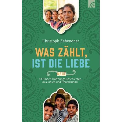 Was zählt, ist die Liebe, Gebundene Ausgabe von Christoph Zehendner, Brunnen Verlag GmbH, 978-3-7655-3326-6