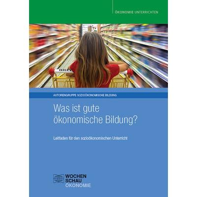 Was ist gute ökonomische Bildung?, Taschenbuch von Tim Engartner,Gerd-E. Famulla,Andreas Fischer,Christian Fridrich,Harald Hantke, Wochenschau,