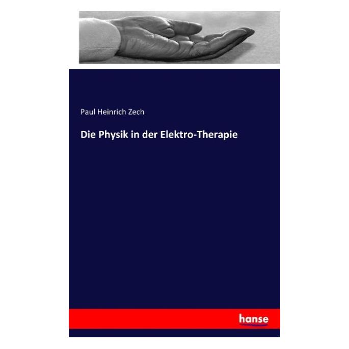 Hansebooks Die Physik in der Elektro-Therapie (Deutsch, Paul Heinrich Zech, 2016) (9201144)