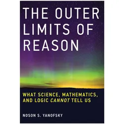 The Outer Limits of Reason, Sachbücher von Noson S. Yanofsky