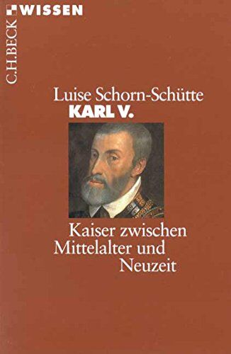 Luise Schorn-Schütte - Karl V.: Kaiser zwischen Mittelalter und Neuzeit (Beck'sche Reihe) - Preis vom 07.10.2026 11:45:10 h