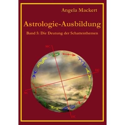 Astrologie-Ausbildung, Band 5, Taschenbuch von Angela Mackert, BoD – Books on Demand, 978-3-8448-0890-2