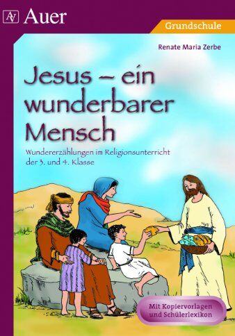 Zerbe, Renate Maria - Jesus - ein wunderbarer Mensch: Wundererzählungen im Religionsunterricht der 3. und 4. Klasse - Preis vom 05.10.2026 03:47:11 h