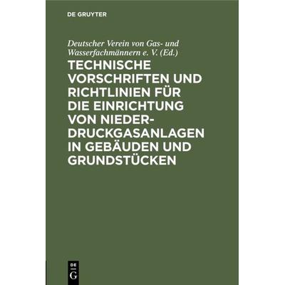 Technische Vorschriften und Richtlinien für die Einrichtung von Niederdruckgasanlagen in Gebäuden und Grundstücken, Gebundene Ausgabe von , De Gruyter